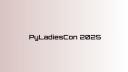 PyLadiesCon 2025