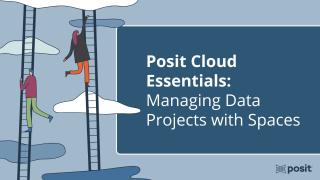 Posit Cloud Essentials | Ep 2: Managing Data Projects with Spaces