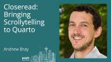 Andrew Bray - Closeread: bringing Scrollytelling to Quarto
