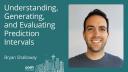 Bryan Shalloway - Understanding, Generating, and Evaluating Prediction Intervals