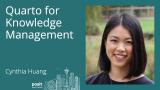 Cynthia Huang - Quarto for Knowledge Management