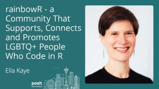 Ella Kaye - rainbowR - a community that supports, connects and promotes LGBTQ+ people who code in R