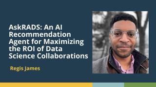 AskRADS: An AI Recommendation Agent for Maximizing ROI of Data Science Collaborations (Regis James)