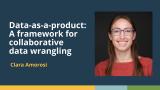 Data-as-a-product: A framework for collaborative data wrangling (Clara Amorosi, BMS) | posit::conf