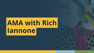 Virtual Day AMA with Rich Iannone | posit::conf(2025)