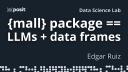 The mall package: using LLMs with data frames in R & Python | Edgar Ruiz | Data Science Lab